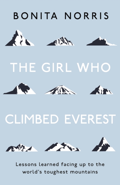 The Girl Who Climbed Everest : Lessons learned facing up to the world's toughest mountains, EPUB eBook