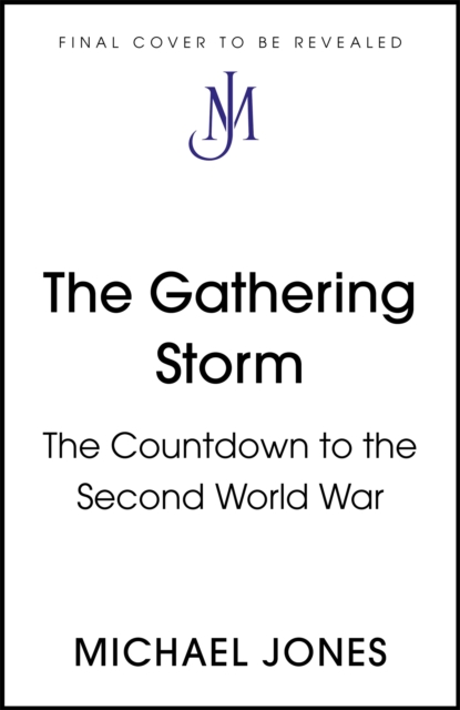 The Gathering Storm : The Countdown to the Second World War, Hardback Book