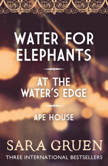 The Sara Gruen Collection : Water for Elephants - At the Water's Edge - Ape House, EPUB eBook