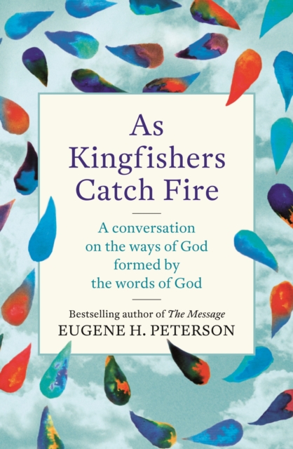 As Kingfishers Catch Fire : A Conversation on the Ways of God Formed by the Words of God, EPUB eBook