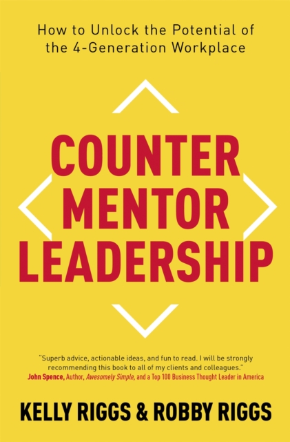 Counter Mentor Leadership : How to Unlock the Potential of the 4-Generation Workplace, Hardback Book