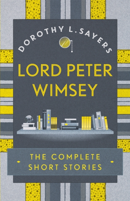 Lord Peter Wimsey: The Complete Short Stories, Paperback / softback Book