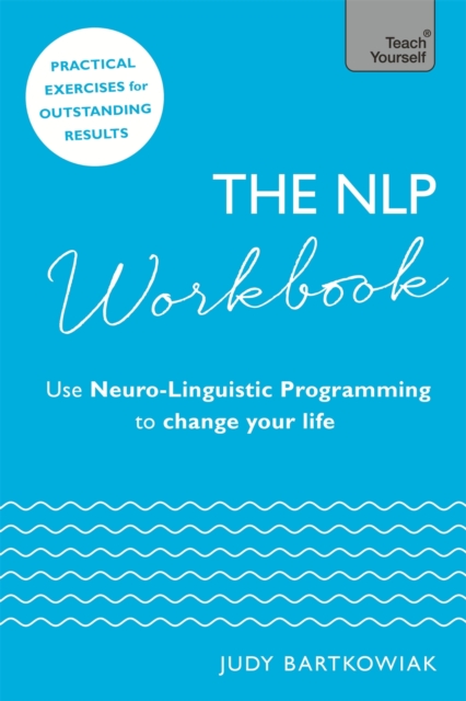 The NLP Workbook : Use Neuro-Linguistic Programming to change your life, EPUB eBook