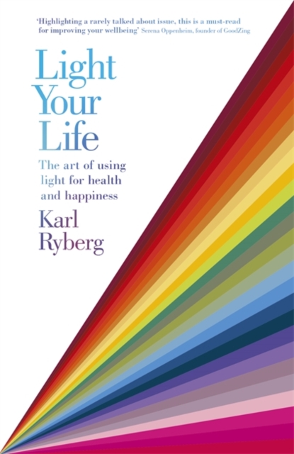 Light Your Life : The Art of using Light for Health and Happiness, Paperback / softback Book