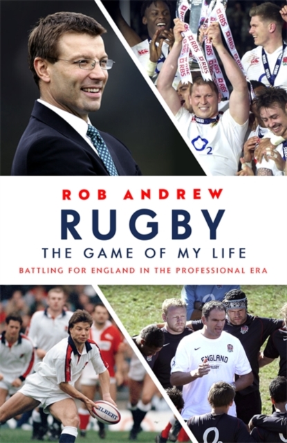 Rugby: The Game of My Life : Battling for England in the Professional Era, Hardback Book