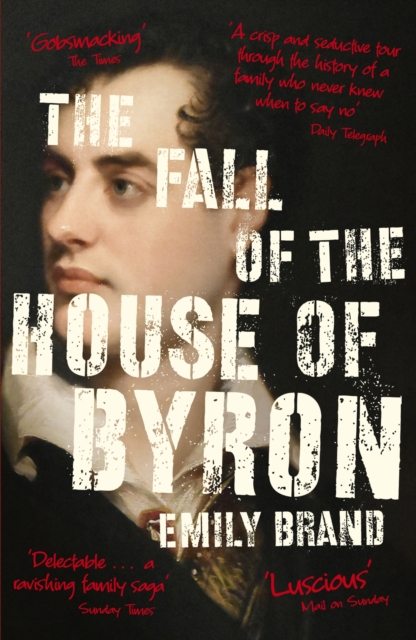 The Fall of the House of Byron : Scandal and Seduction in Georgian England, EPUB eBook
