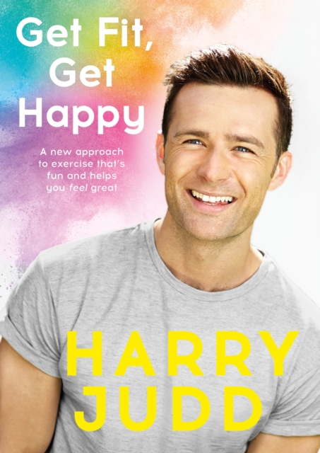 Get Fit, Get Happy : A new approach to exercise that's fun and helps you feel great, EPUB eBook