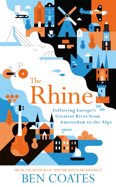 The Rhine : Following Europe's Greatest River from Amsterdam to the Alps, Paperback / softback Book
