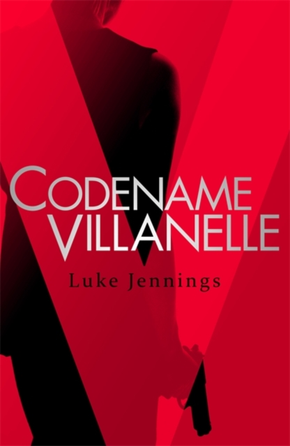 Codename Villanelle : The basis for Killing Eve, now a major BBC TV series, Hardback Book
