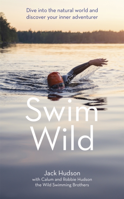 Swim Wild : Dive into the natural world and discover your inner adventurer, Paperback / softback Book