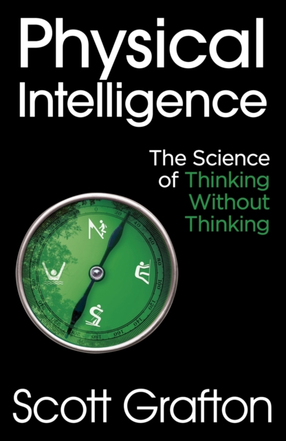 Physical Intelligence : The Science of Thinking Without Thinking, EPUB eBook