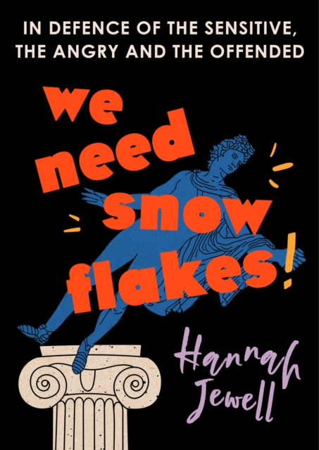 We Need Snowflakes : In defence of the sensitive, the angry and the offended. As featured on R4 Woman's Hour, EPUB eBook
