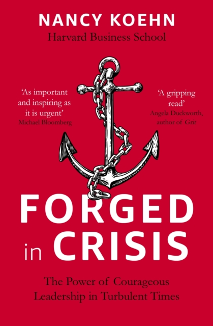 Forged in Crisis : The Power of Courageous Leadership in Turbulent Times, EPUB eBook