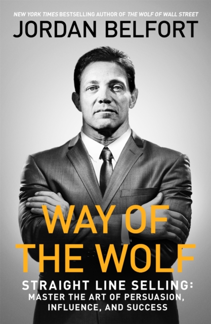 Way of the Wolf : Straight line selling: Master the art of persuasion, influence, and success, EPUB eBook