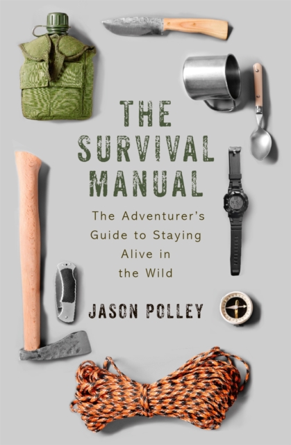 The Survival Manual : The adventurer's guide to staying alive in the wild, Paperback / softback Book