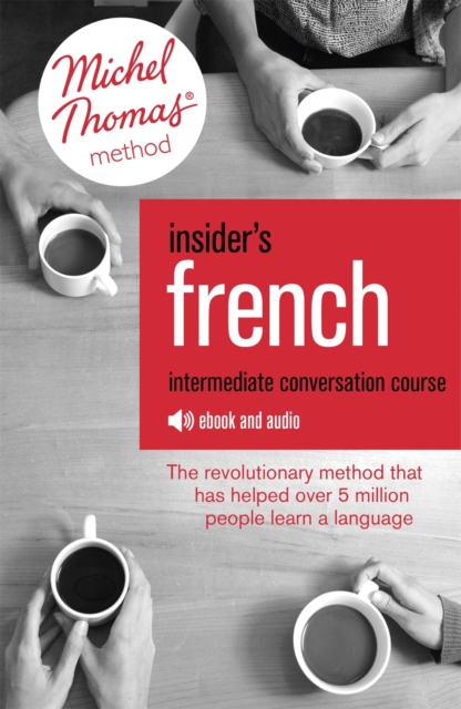 Insider's French: Intermediate Conversation Course (Learn French with the Michel Thomas Method) : Enhanced Ebook, EPUB eBook