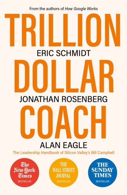 Trillion Dollar Coach : The Leadership Handbook of Silicon Valley's Bill Campbell, Paperback / softback Book