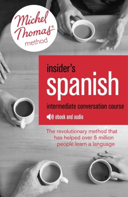 Insider's Spanish: Intermediate Conversation Course (Learn Spanish with the Michel Thomas Method) : Enhanced Ebook, EPUB eBook