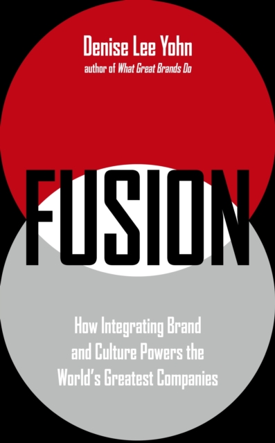 FUSION : How Integrating Brand and Culture Powers the World's Greatest Companies, EPUB eBook