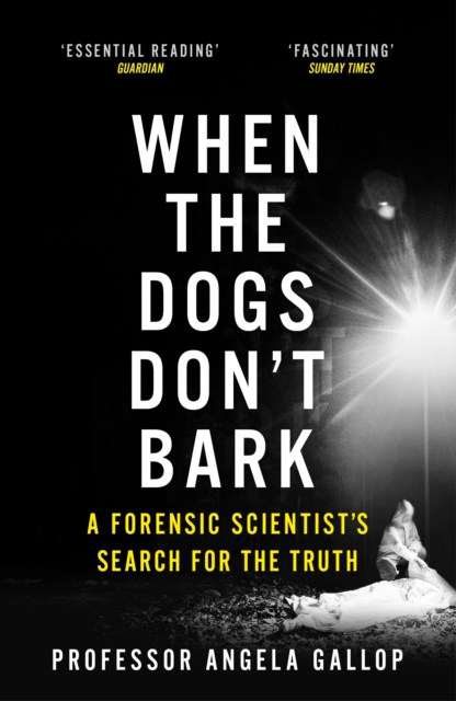 When the Dogs Don't Bark : A Forensic Scientist's Search for the Truth, EPUB eBook