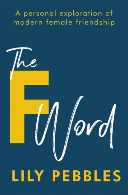 The F Word : A personal exploration of modern female friendship, Paperback / softback Book