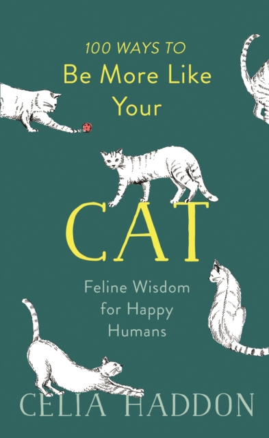 100 Ways to Be More Like Your Cat : Feline Wisdom for Happy Humans, EPUB eBook