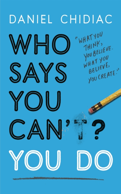 Who Says You Can't? You Do : The life-changing self help book that's empowering people around the world to live an extraordinary life, Paperback / softback Book