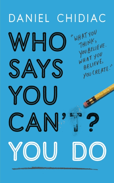 Who Says You Can't? You Do : The life-changing self help book that's empowering people around the world to live an extraordinary life, EPUB eBook