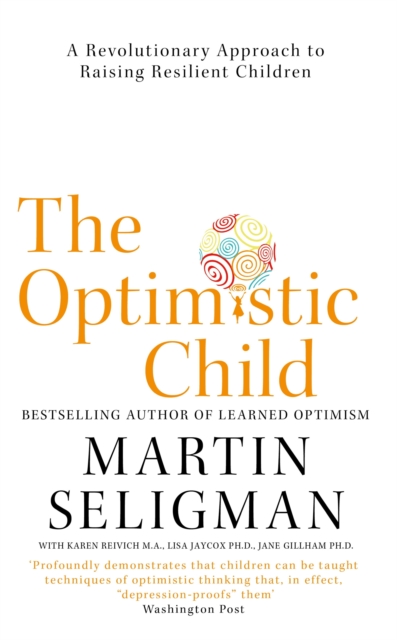 The Optimistic Child : A Revolutionary Approach to Raising Resilient Children, EPUB eBook