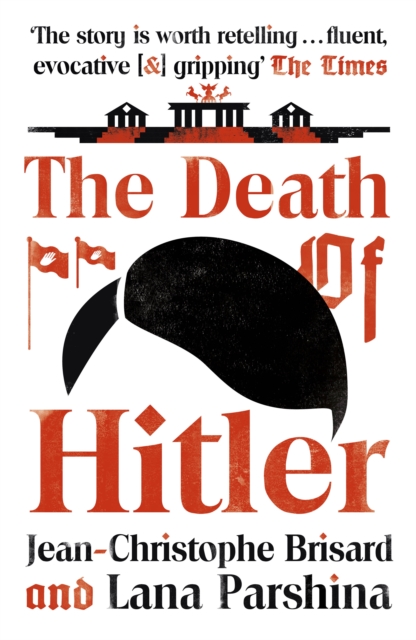 The Death of Hitler : The Final Word on the Ultimate Cold Case: The Search for Hitler's Body, EPUB eBook