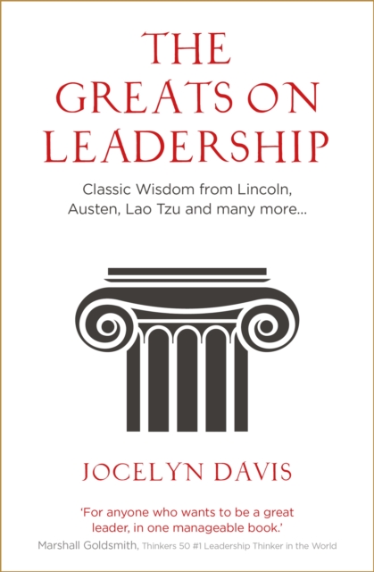 The Greats on Leadership : Classic Wisdom from Lincoln, Austen, Lao Tzu and many more..., Paperback / softback Book