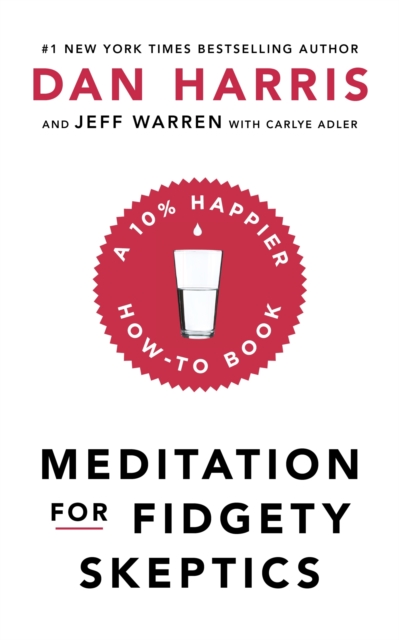 Meditation For Fidgety Skeptics : A 10% Happier How-To Book, EPUB eBook