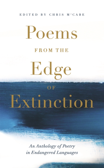 Poems from the Edge of Extinction : The Beautiful New Treasury of Poetry in Endangered Languages, in Association with the National Poetry Library, Paperback / softback Book