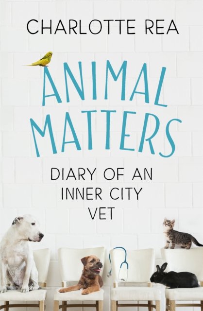 Animal Matters : Diary of an Inner City Vet, Hardback Book