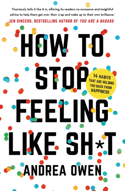 How to Stop Feeling Like Sh*t : 14 habits that are holding you back from happiness, EPUB eBook