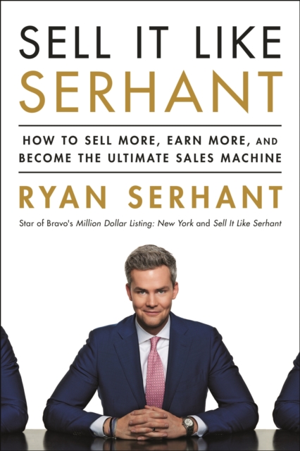 Sell It Like Serhant : How to Sell More, Earn More, and Become the Ultimate Sales Machine, EPUB eBook