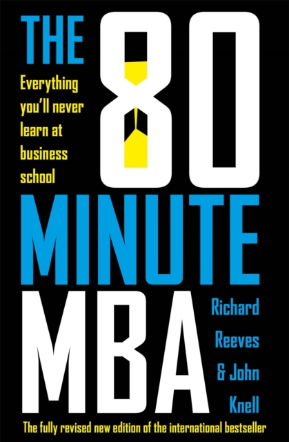 The 80 Minute MBA : Everything You'll Never Learn at Business School, Paperback / softback Book