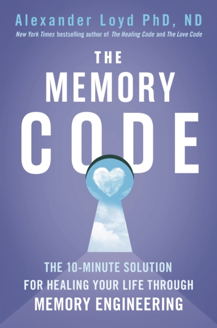 The Memory Code : The 10-minute solution for healing your life through memory engineering, EPUB eBook