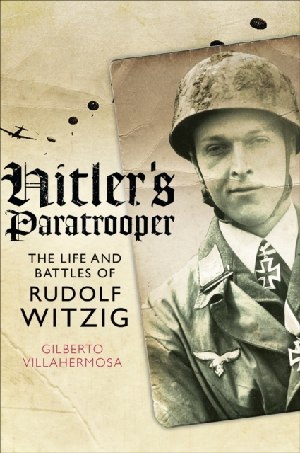 Hitler's Paratrooper : The Life and Battles of Rudolf Witzig, EPUB eBook