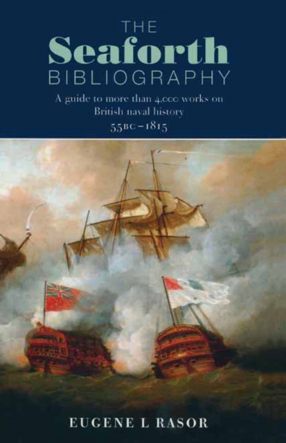 The Seaforth Bibliography : A Guide to More Than 4000 Works on British Naval History 55BC - 1815, EPUB eBook