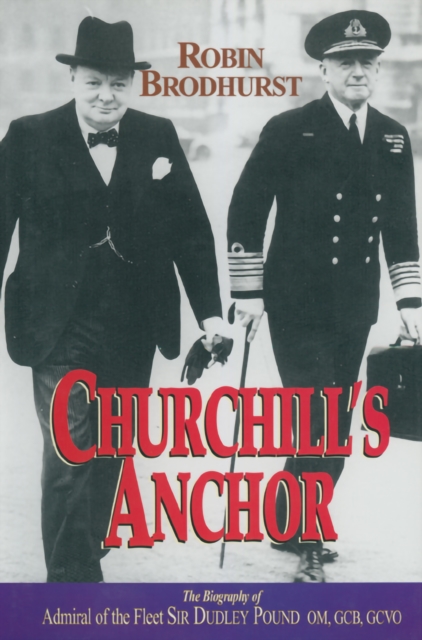 Churchill's Anchor : The Biography of Admiral Sir Dudley Pound, EPUB eBook