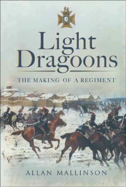 Light Dragoons : The Making of a Regiment, EPUB eBook