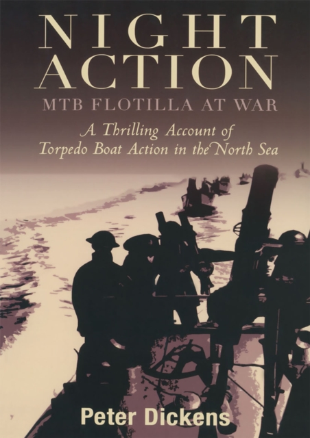 Night Action : MTB Flotilla at War: A Thrilling Account of Torpedo Boat Action in the North Sea, EPUB eBook