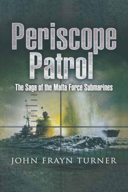 Periscope Patrol : The Saga of the Malta Force Submarines, EPUB eBook