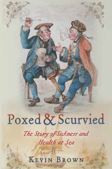 Poxed & Scurvied : The Story of Sickness and Health at Sea, EPUB eBook