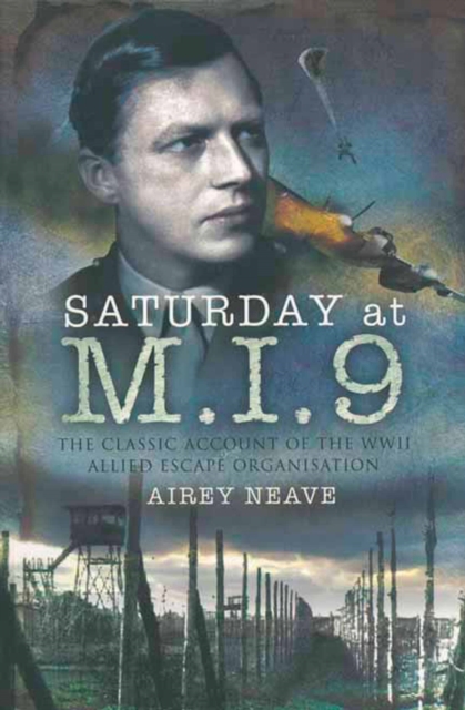 Saturday at M.I.9 : The Classic Account of the WW2 Allied Escape Organisation, EPUB eBook