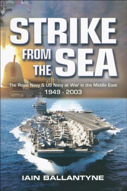 Strike From the Sea : The Royal Navy & US Navy at War in the Middle East, 1939-2003, EPUB eBook