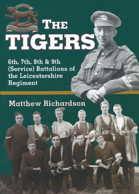The Tigers : 6th, 7th, 8th & 9th (Service) Battalions of the Leicestershire Regiment, EPUB eBook