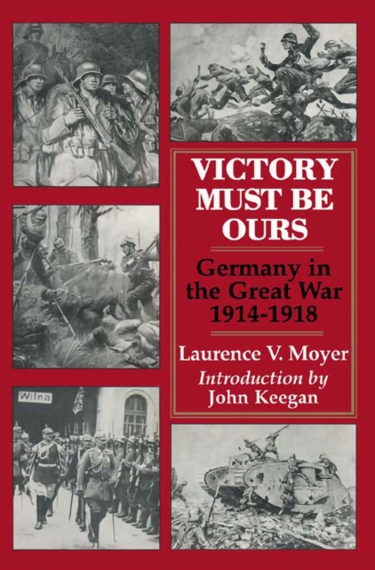 Victory Must be Ours : Germany in the Great War, 1914-1918, EPUB eBook