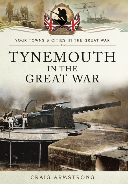 Tynemouth in the Great War, Paperback / softback Book